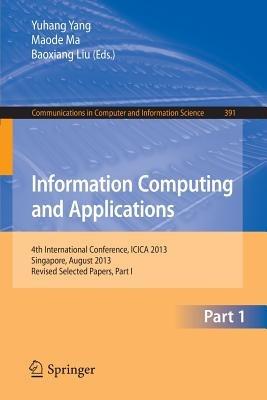 Information Computing and Applications: 4th International Conference, ICICA 2013, Singapore, August 16-18, 2013. Revised Selected Papers, Part I - cover