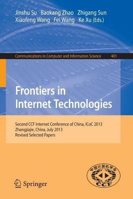 Frontiers in Internet Technologies: Second CCF Internet Conference of China, ICoC 2013, Zhangjiajie, China. Revised Selected Papers - cover