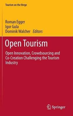 Open Tourism: Open Innovation, Crowdsourcing and Co-Creation Challenging the Tourism Industry - cover