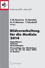 Bildverarbeitung für die Medizin 2014: Algorithmen - Systeme - Anwendungen  Proceedings des Workshops vom 16. bis 18. März 2014 in Aachen