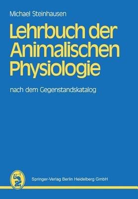 Lehrbuch der Animalischen Physiologie: nach dem Gegenstandskatalog - Michael Steinhausen - cover