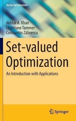 Set-valued Optimization: An Introduction with Applications - Akhtar A. Khan,Christiane Tammer,Constantin Zalinescu - cover