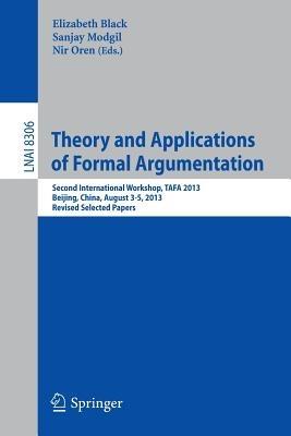 Theory and Applications of Formal Argumentation: Second International Workshop, TAFA 2013, Beijing, China, August 3-5, 2013, Revised Selected Papers - cover