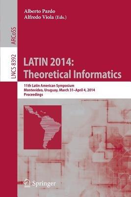 LATIN 2014: Theoretical Informatics: 11th Latin American Symposium, Montevideo, Uruguay, March 31 -- April 4, 2014. Proceedings - cover