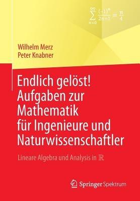 Endlich gelöst! Aufgaben zur Mathematik für Ingenieure und Naturwissenschaftler: Lineare Algebra und Analysis in R - Wilhelm Merz,Peter Knabner - cover