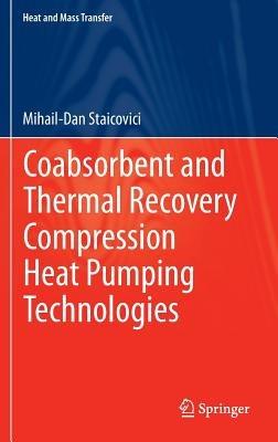 Coabsorbent and Thermal Recovery Compression Heat Pumping Technologies - Mihail-Dan Staicovici - cover