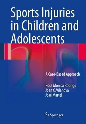 Sports Injuries in Children and Adolescents: A Case-Based Approach - Rosa Mónica Rodrigo,Joan C. Vilanova,José Martel - cover
