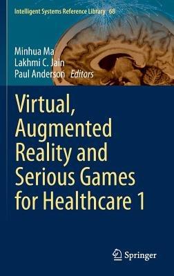 Virtual, Augmented Reality and Serious Games for Healthcare 1 - cover