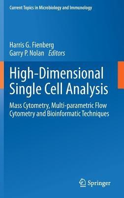 High-Dimensional Single Cell Analysis: Mass Cytometry, Multi-parametric Flow Cytometry and Bioinformatic Techniques - cover