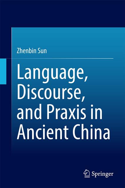 Language, Discourse, and Praxis in Ancient China