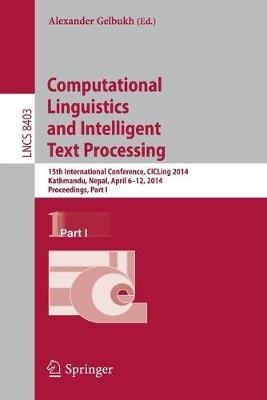Computational Linguistics and Intelligent Text Processing: 15th International Conference, CICLing 2014, Kathmandu, Nepal, April 6-12, 2014, Proceedings, Part I - cover