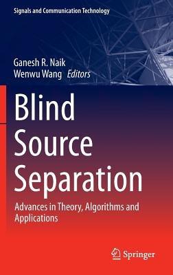 Blind Source Separation: Advances in Theory, Algorithms and Applications - cover