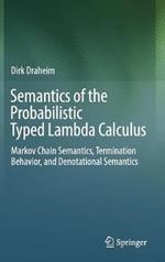 Semantics of the Probabilistic Typed Lambda Calculus: Markov Chain Semantics, Termination Behavior, and Denotational Semantics