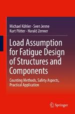 Load Assumption for Fatigue Design of Structures and Components: Counting Methods, Safety Aspects, Practical Application