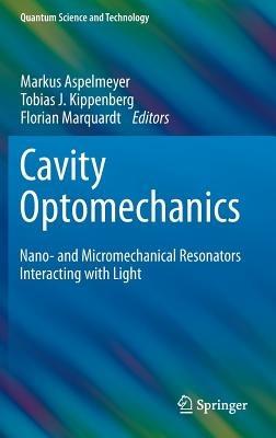 Cavity Optomechanics: Nano- and Micromechanical Resonators Interacting with Light - cover