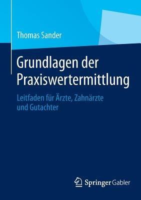 Grundlagen der Praxiswertermittlung: Leitfaden für Ärzte, Zahnärzte und Gutachter - Thomas Sander - cover