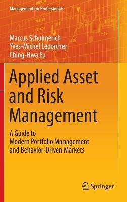 Applied Asset and Risk Management: A Guide to Modern Portfolio Management and Behavior-Driven Markets - Marcus Schulmerich,Yves-Michel Leporcher,Ching-Hwa Eu - cover