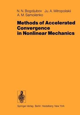 Methods of Accelerated Convergence in Nonlinear Mechanics - N.N. Bogoljubov,J.A. Mitropoliskii,A.M. Samoilenko - cover