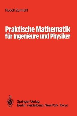Praktische Mathematik für Ingenieure und Physiker - Rudolf Zurmühl - cover