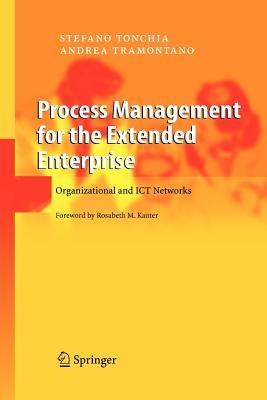 Process Management for the Extended Enterprise: Organizational and ICT Networks - Stefano Tonchia,Andrea Tramontano - cover