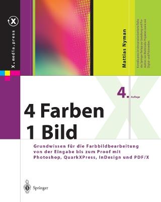 4 Farben — ein Bild: Grundwissen für die Farbbildbearbeitung von der Eingabe bis zum Proof mit Photoshop, QuarkXPress, InDesign und PDF/X - Mattias Nyman - cover