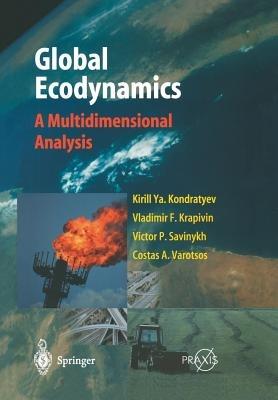 Global Ecodynamics: A Multidimensional Analysis - Kirill Y. Kondratyev,Vladimir F. Krapivin,V. P. Savinykh - cover