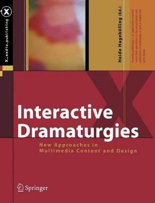 Interactive Dramaturgies: New Approaches in Multimedia Content and Design - cover