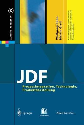 JDF: Prozessintegration, Technologie, Produktdarstellung - Wolfgang Kühn,Martin Grell - cover