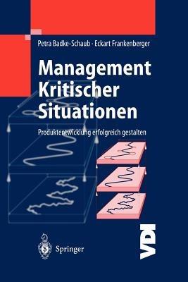 Management Kritischer Situationen: Produktentwicklung erfolgreich gestalten - Petra Badke-Schaub,Eckart Frankenberger - cover