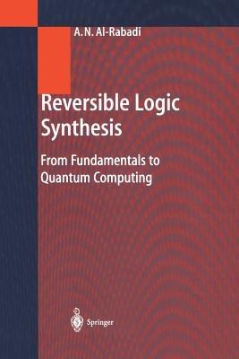 Reversible Logic Synthesis: From Fundamentals to Quantum Computing - Anas N. Al-Rabadi - cover