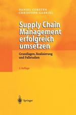 Supply Chain Management erfolgreich umsetzen: Grundlagen, Realisierung und Fallstudien