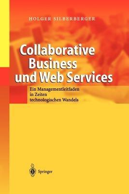 Collaborative Business und Web Services: Ein Managementleitfaden in Zeiten technologischen Wandels - Holger Silberberger - cover