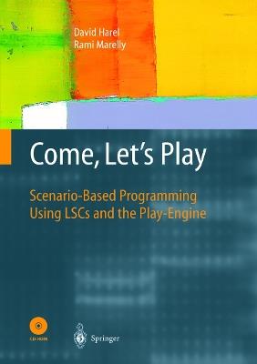 Come, Let’s Play: Scenario-Based Programming Using LSCs and the Play-Engine - David Harel,Rami Marelly - cover