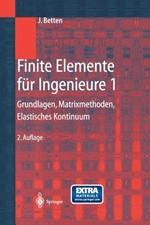 Finite Elemente für Ingenieure 1: Grundlagen, Matrixmethoden, Elastisches Kontinuum