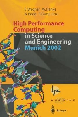High Performance Computing in Science and Engineering, Munich 2002: Transactions of the First Joint HLRB and KONWIHR Status and Result Workshop, October 10–11, 2002, Technical University of Munich, Germany - cover