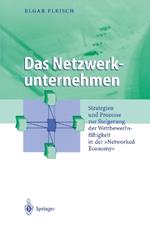 Das Netzwerkunternehmen: Strategein und Prozesse zur Steigerung der Wettbewerbsfähigkeit in der „Networked economy“