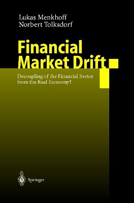 Financial Market Drift: Decoupling of the Financial Sector from the Real Economy? - Lukas Menkhoff,Norbert Tolksdorf - cover