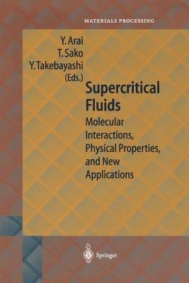 Supercritical Fluids: Molecular Interactions, Physical Properties and New Applications - cover