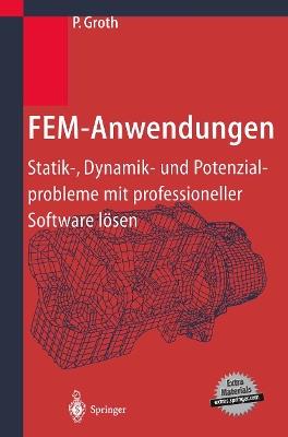 FEM-Anwendungen: Statik-, Dynamik- und Potenzialprobleme mit professioneller Software lösen - P. Groth - cover