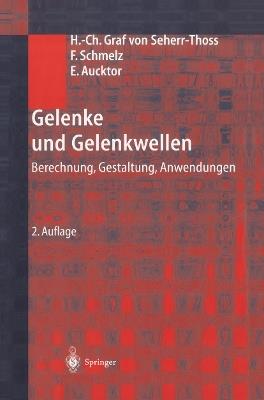 Gelenke und Gelenkwellen: Berechnung, Gestaltung, Anwendungen - Hans-Christoph Seherr-Thoss,Friedrich Schmelz,Erich Aucktor - cover