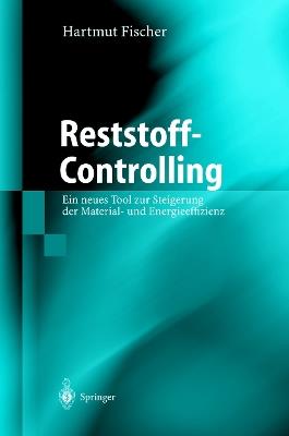 Reststoff-Controlling: Ein neues Tool zur Steigerung der Material- und Energieeffizienz - Hartmut Fischer - cover