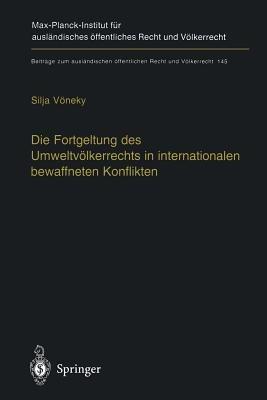 Die Fortgeltung des Umweltvölkerrechts in internationalen bewaffneten Konflikten: The Applicability of Peacetime Environmental Law in International Armed Conflicts (English Summary) - Silja Vöneky - cover