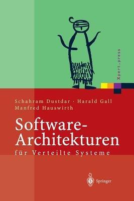 Software-Architekturen für Verteilte Systeme: Prinzipien, Bausteine und Standardarchitekturen für moderne Software - Schahram Dustdar,Harald Gall,Manfred Hauswirth - cover