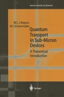 Quantum Transport in Submicron Devices: A Theoretical Introduction - Wim Magnus,Wim Schoenmaker - cover