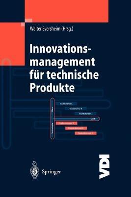 Innovationsmanagement für technische Produkte: Systematische und integrierte Produktentwicklung und Produktionsplanung - cover