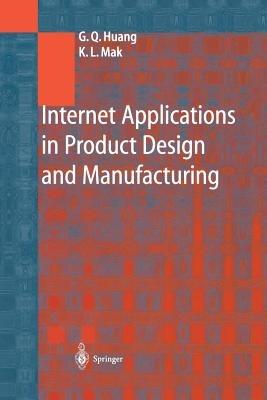Internet Applications in Product Design and Manufacturing - George Q. Huang,K.L. Mak - cover
