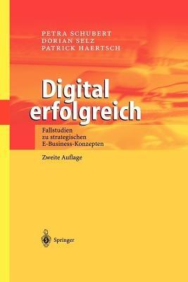 Digital erfolgreich: Fallstudien zu strategischen E-Business-Konzepten - Petra Schubert,Dorian Selz,Patrick Haertsch - cover