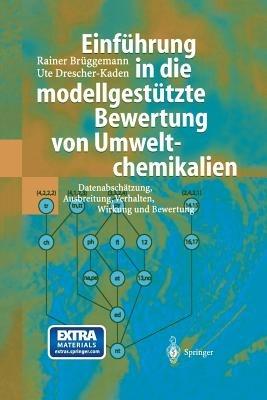 Einführung in die modellgestützte Bewertung von Umweltchemikalien: Datenabschätzung, Ausbreitung, Verhalten, Wirkung und Bewertung - Rainer Brüggemann,Ute Drescher-Kaden - cover