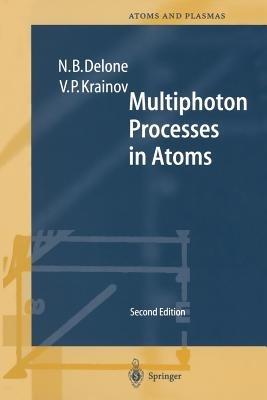 Multiphoton Processes in Atoms: Second Enlarged and Updated Edition With 122 Figures and 11 Tables - N.B. Delone,V.P. Krainov - cover