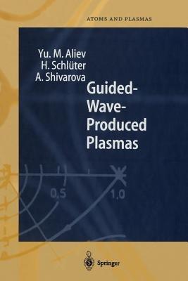 Guided-Wave-Produced Plasmas - Yu. M. Aliev,H. Schlüter,A. Shivarova - cover